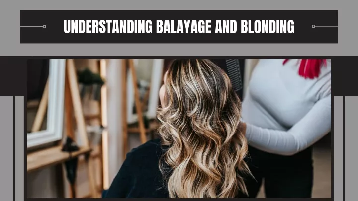 understanding balayage and blonding