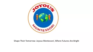 Secure your chilfd's future at joyous montessori