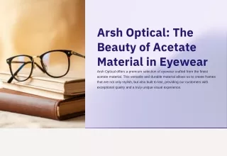 Arsh Optical The Beauty of Acetate Material in Eyewear