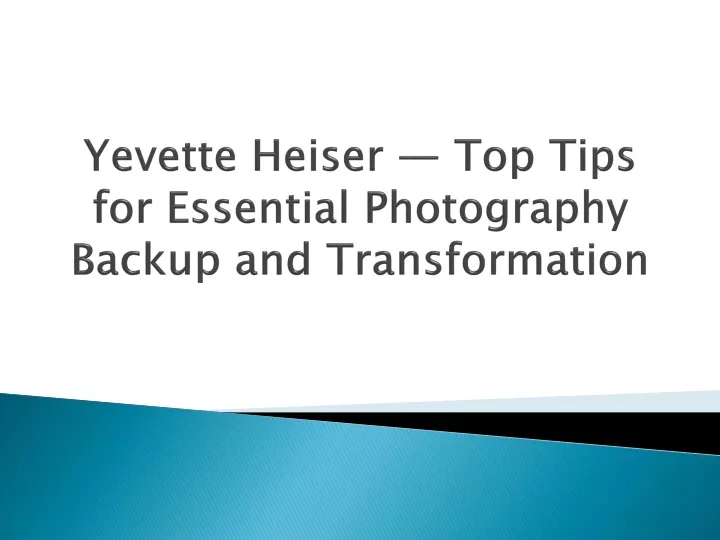 yevette heiser top tips for essential photography backup and transformation