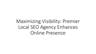 Maximizing Visibility Premier Local SEO Agency Enhances Online Presence