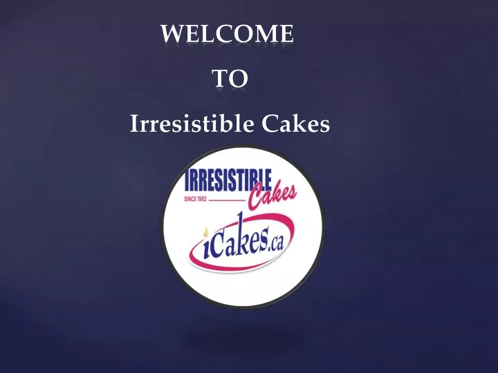 welcome to irresistible cakes