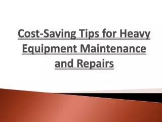 Cost-Saving Tips for Heavy Equipment Maintenance and Repairs