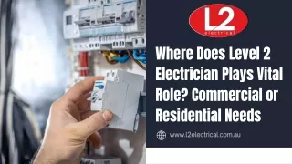 Where Does Level 2 Electrician Plays Vital Role Commercial or Residential Needs