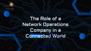 Glow networks The Role of a Network Operations Company in a Connected World