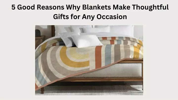 5 good reasons why blankets make thoughtful gifts