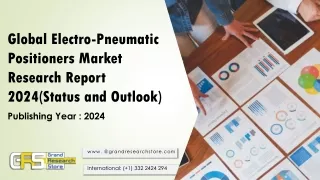 Global Electro-Pneumatic Positioners Market Research Report 2024(Status and Outlook)