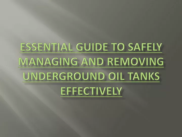 essential guide to safely managing and removing underground oil tanks effectively