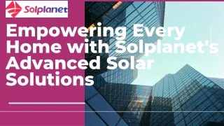 Empowering Every Home with Solplanet's Advanced Solar Solutions