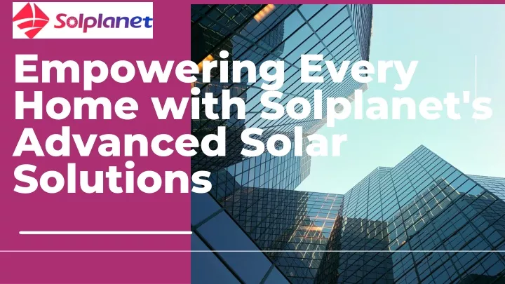 empowering every home with solplanet s advanced