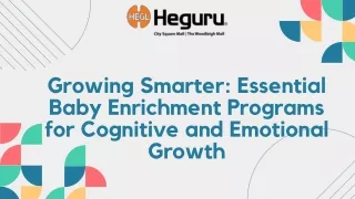 Growing Smarter- Essential Baby Enrichment Programs for Cognitive and Emotional Growth