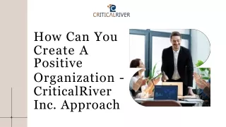 How Can You Create A Positive Organization - CriticalRiver Inc. Approach