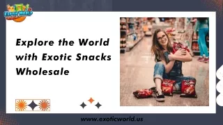 Explore the World with Exotic Snacks Wholesale | Exotic World Snacks