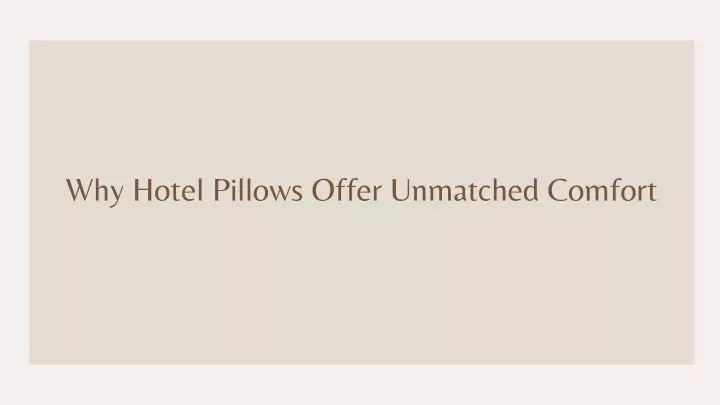 why hotel pillows offer unmatched comfort