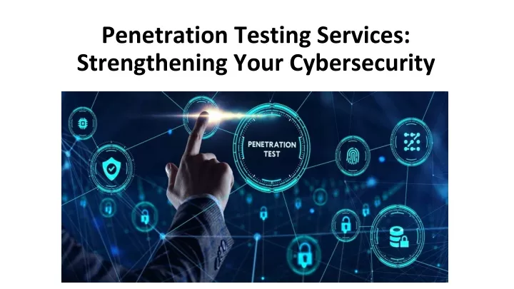 penetration testing services strengthening your cybersecurity