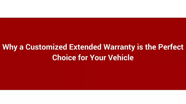 why a customized extended warranty is the perfect