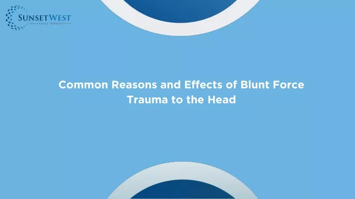 common reasons and effects of blunt force trauma