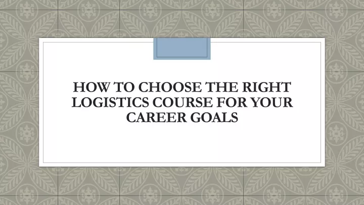 how to choose the right logistics course for your career goals