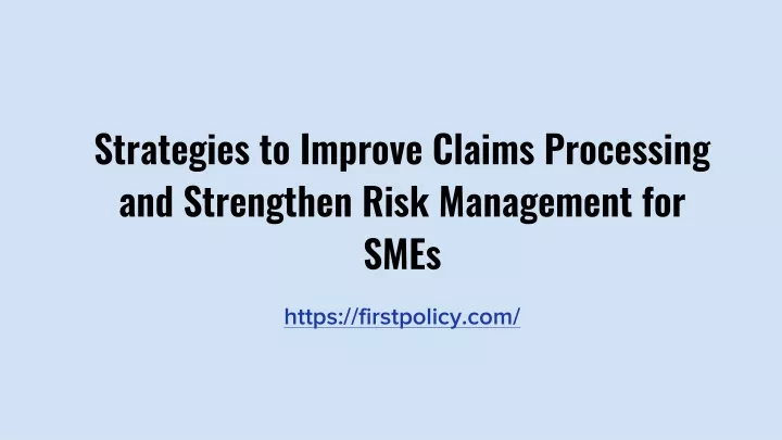 strategies to improve claims processing and strengthen risk management for smes