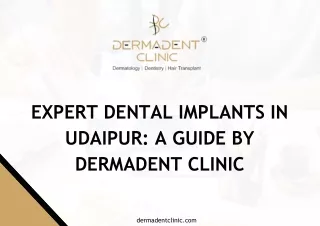 EXPERT DENTAL IMPLANTS IN UDAIPUR: A GUIDE BY DERMADENT CLINIC