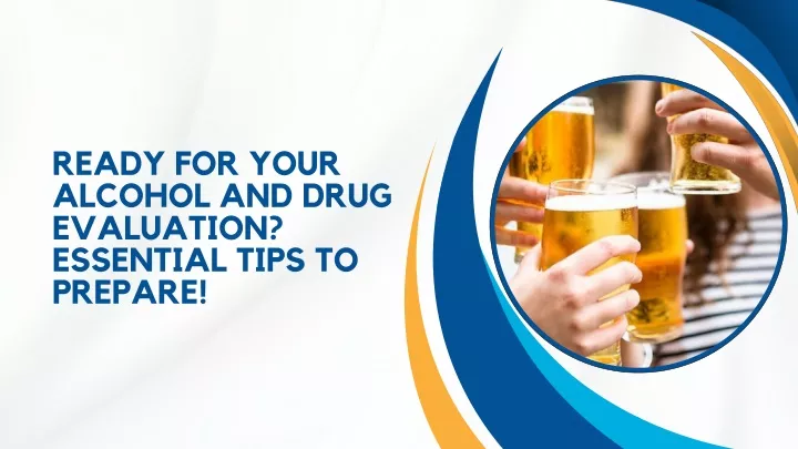 ready for your alcohol and drug evaluation