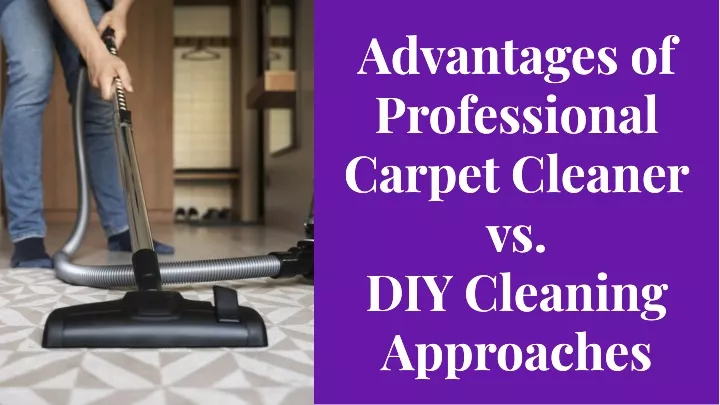 advantages of professlonal carpet cleaner