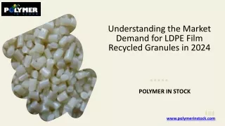 Understanding the Market Demand for LDPE Film Recycled Granules in 2024