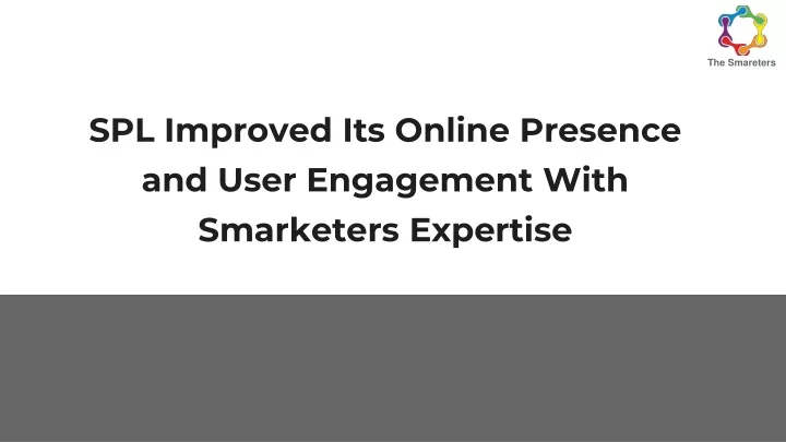 spl improved its online presence and user engagement with smarketers expertise