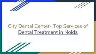 City Dental Center- Top Services of Dental Treatment in Noida