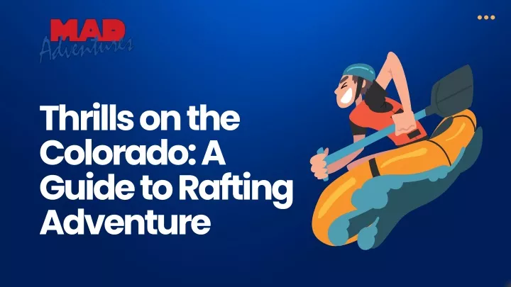 thrills on the colorado a guide to rafting