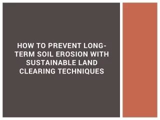 How to Prevent Long-Term Soil Erosion with Sustainable Land Clearing Techniques
