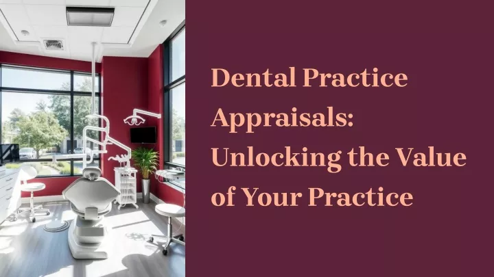 dental practice appraisals unlocking the value