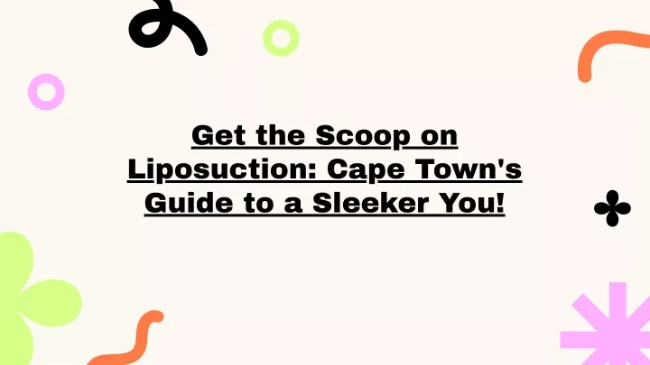 get the scoop on liposuction cape town s guide