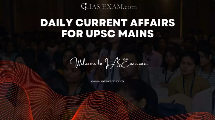 daily current affairs for upsc mains