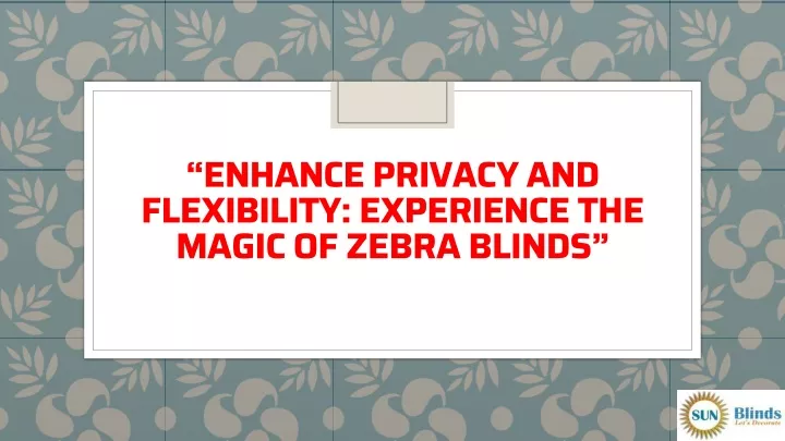 enhance privacy and flexibility experience the magic of zebra blinds