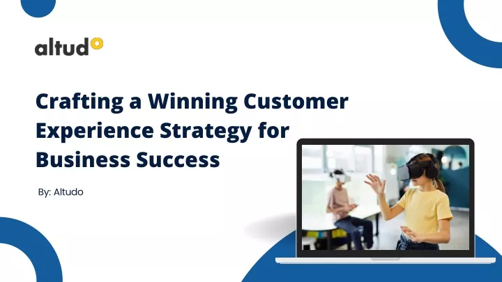 crafting a winning customer experience strategy