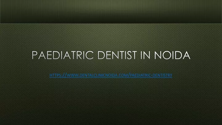 paediatric dentist in noida