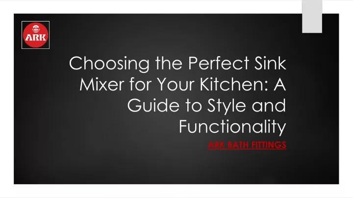 choosing the perfect sink mixer for your kitchen a guide to style and functionality