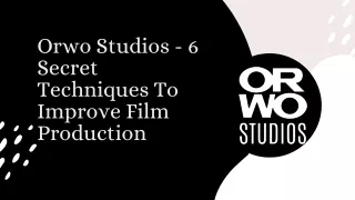 Orwo Studios shares 6 Secret Techniques To Improve Film Production