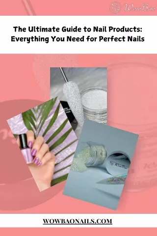 The Ultimate Guide to Nail Products Everything You Need for Perfect Nails