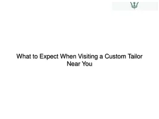 what to expect when visiting a custom tailor near