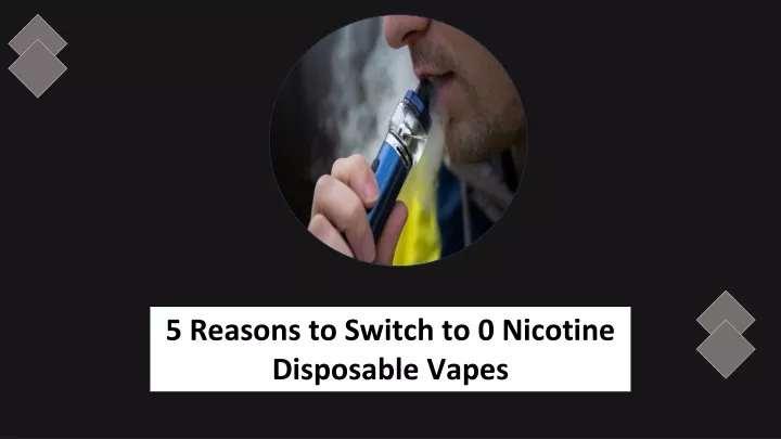 5 reasons to switch to 0 nicotine disposable vapes