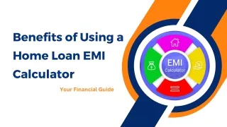 Benefits of Using a Home Loan EMI Calculator