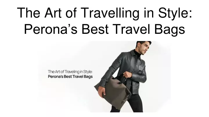 the art of travelling in style perona s best travel bags