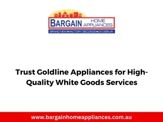 Trust Goldline Appliances for High-Quality White Goods Services