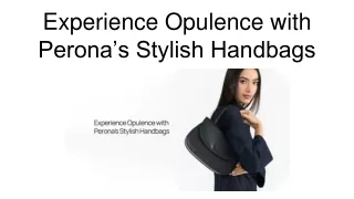 Experience Opulence with Perona’s Stylish Handbags