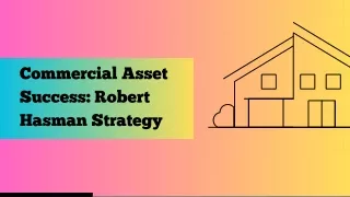 Robert Hasman’s Winning Approach to Commercial Asset Success