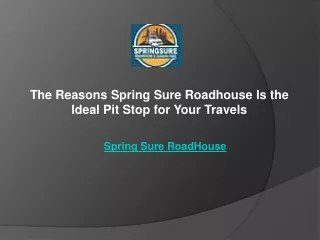 The Reasons Spring Sure Roadhouse Is the Ideal Pit Stop for Your Travels