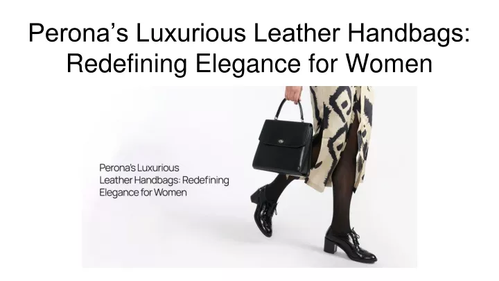 perona s luxurious leather handbags redefining elegance for women