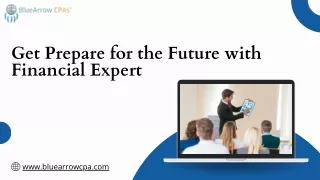 Get Prepare for the Future with Financial Expert- Bluearrowcpas